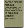 Carbon dioxide removal processes by alkanolamines in aqueous organic solvents door E.S. Hamborg