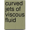 Curved jets of viscous fluid door A.V. Hlod