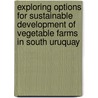 Exploring options for sustainable development of vegetable farms in South Uruquay by S. Dogliotti