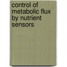 Control of Metabolic Flux by Nutrient Sensors door M.H. Oosterveer