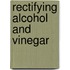 Rectifying alcohol and vinegar