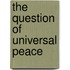 The question of universal peace