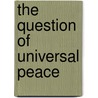The question of universal peace by 'Abdu'l-Bahá