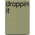 Droppin it