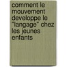 Comment le mouvement developpe le "langage" chez les jeunes enfants door F. de Veylder