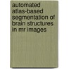 Automated Atlas-based Segmentation Of Brain Structures In Mr Images by F. van der Lijn