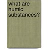 What are humic substances? door D.F.W. Naafs