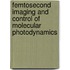 Femtosecond imaging and control of molecular photodynamics