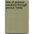 Flow of polymer solutions through porous media