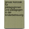 Janusz Korczak für Pädagoginnen und Pädagogen in der Kinderbetreuung door J.W.A. Berding