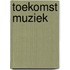 Toekomst Muziek