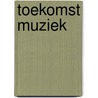 Toekomst Muziek door Toekomst Muziek