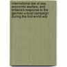 International Law at Sea, Economic Warfare, and Britains's Response to the German U-boat Campaign during the First World War door B. Russell