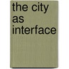 The city as interface by Martijn de Waal