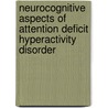 Neurocognitive aspects of attention deficit hyperactivity disorder door M.E. de Keizer-Altink
