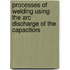 Processes Of Welding Using The Arc Discharge Of The Capacitors