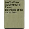 Processes Of Welding Using The Arc Discharge Of The Capacitors by V.K. Lebedev