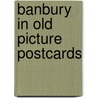 Banbury in old picture postcards door B. Little