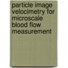 Particle Image Velocimetry for Microscale Blood Flow Measurement by P. Vennemann