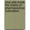 Stop Aids Break The Chains Of Pharmaceutical Colonialism door M. Rath