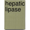 Hepatic lipase by B.P. Neve