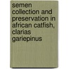 Semen collection and preservation in African catfish, Clarias gariepinus door A.T.M. Viveiros