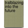 Tralblazing Into The Future door P.H.L. Bovy