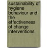 Sustainability of hygiene behaviour and the effectiveness of change interventions door S. Cairncross