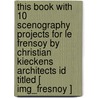 This Book With 10 Scenography Projects For Le Frensoy By Christian Kieckens Architects Id Titled [ Img_fresnoy ] by Christian Kieckens