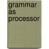 Grammar as Processor by R. Pfau