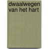 Dwaalwegen van het hart door A. van Hoorn