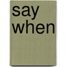 Say when by Martin Leeuwis