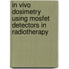 In Vivo Dosimetry Using Mosfet Detectors In Radiotherapy by E.J. Bloemen -van Gurp