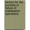 Factors for the Success or Failure of Stabilisation Operations door S.J. van der Meer