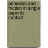 Adhesion and friction in single asperity contact door Adeel Yacoob