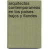 Arquitectos contemporaneos en los Paises Bajos y Flandes door Hans Ibelings