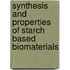 Synthesis and Properties of Starch Based Biomaterials