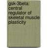 Gsk-3beta: Central Regulator Of Skeletal Muscle Plasticity door Jeannette van der Velden