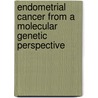 Endometrial cancer from a molecular genetic perspective door E. Smid-Koopman