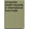 Consumer health hazards in international food trade door T.J. Achterbosch