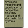 Simulation modeling and optimization of competitive electricity markets and stochastic fluid systems by Ozge Ozdemir