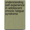 Understanding self-experience in adolescent chronic fatigue syndrome door S.M. van Geelen