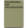 Emulsification with microstructures door K.C. van Dijke