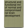 Structural And Functional Mri Of Normal And Compromised Rat Brain Development door K. van der Marel