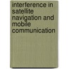 Interference in satellite navigation and mobile communication by D.J. Moelker