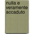 Nulla e veramente accaduto