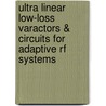 Ultra Linear Low-loss Varactors & Circuits For Adaptive Rf Systems door Cong Huang