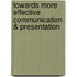 Towards more effective communication & presentation