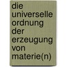 Die universelle ordnung der erzeugung von materie(n) door Mehran Tavakoli Keshe