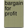 Bargain for profit by L.K. Cumps